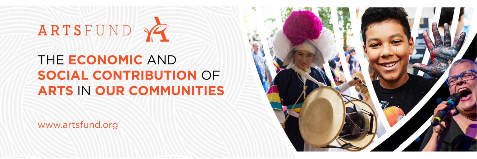 ArtsFund: The Economic and Social Contribution of Arts in our Communities.